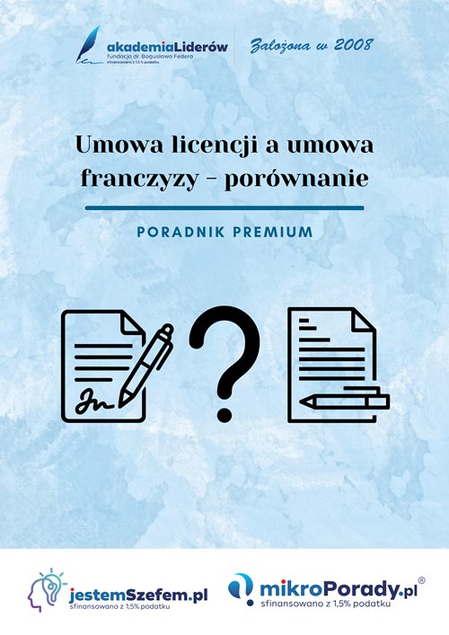  Umowa licencji, a umowa franczyzy - porównanie 